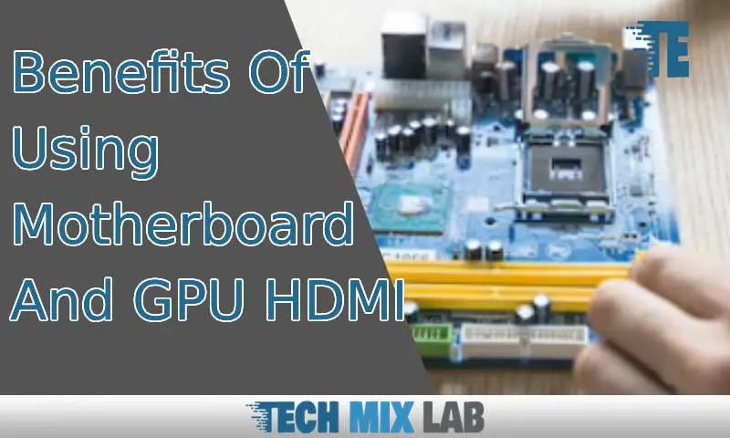 Benefits Of Using Motherboard And GPU HDMI