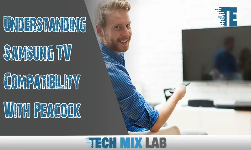 Understanding Samsung TV Compatibility With Peacock