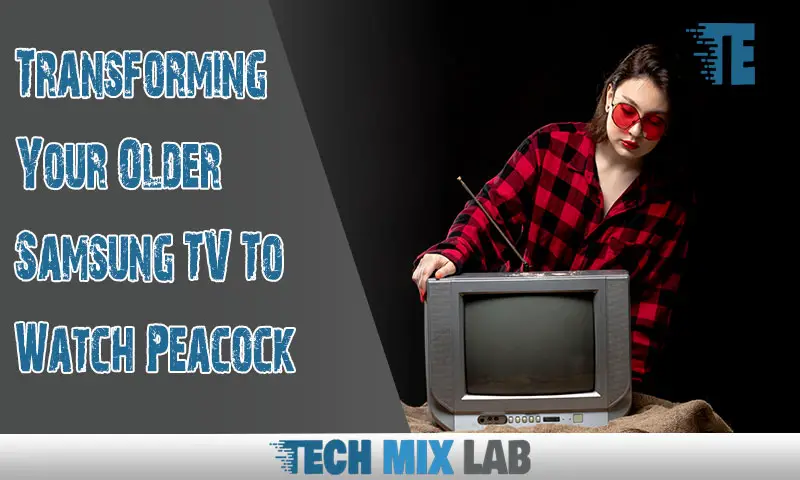Transforming Your Older Samsung TV To Watch Peacock