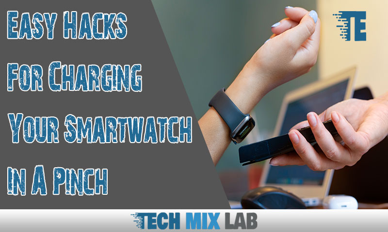 Easy Hacks For Charging Your Smartwatch In A Pinch