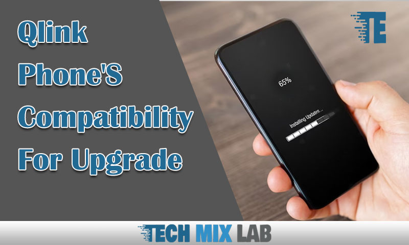 Qlink Phone'S Compatibility For Upgrade