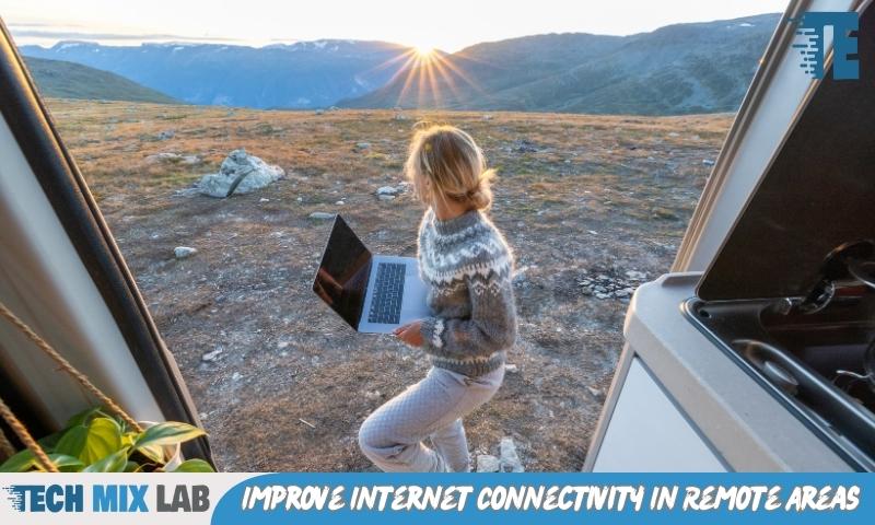 Improve Internet Connectivity In Remote Areas
