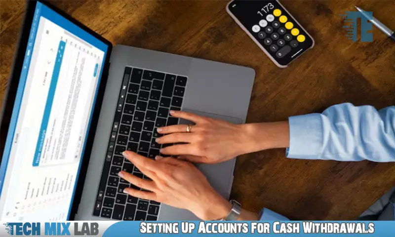 Setting Up Accounts For Cash Withdrawals