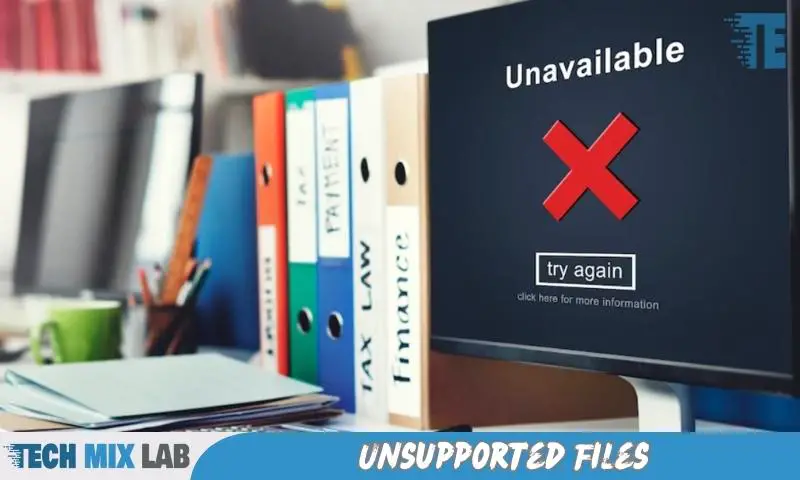 Unsupported Files
