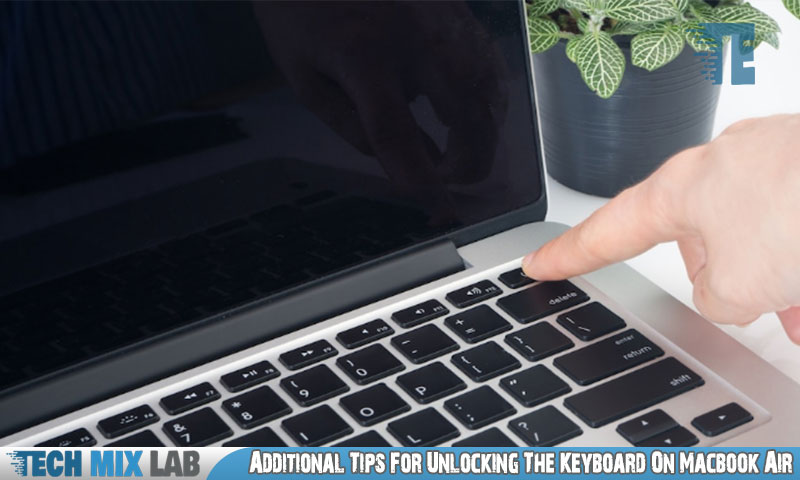 Additional Tips For Unlocking The Keyboard On Macbook Air