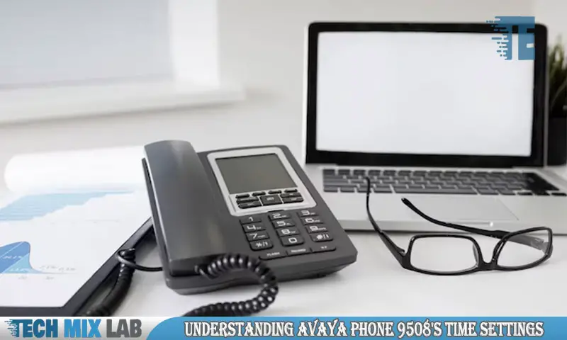 Understanding Avaya Phone 9508's Time Settings