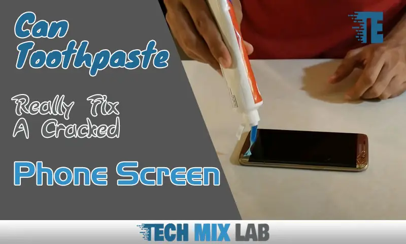 Can Toothpaste Really Fix A Cracked Phone Screen