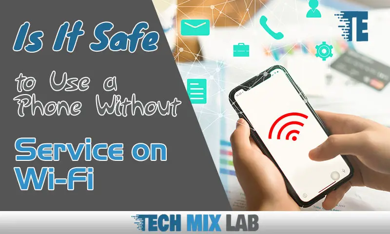 Is It Safe to Use a Phone Without Service on Wi-Fi