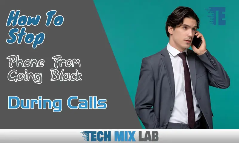 How To Stop Phone From Going Black During Calls