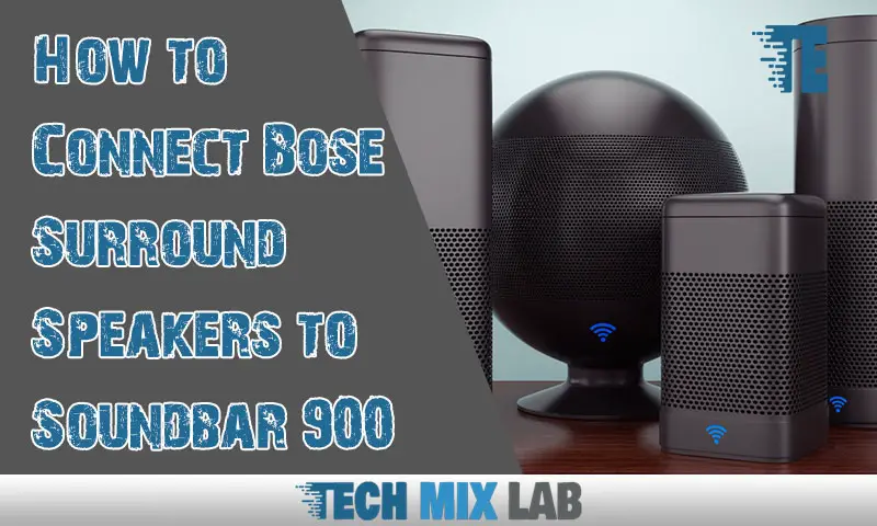 Get ready to Connect Bose Surround Speakers to Soundbar 900