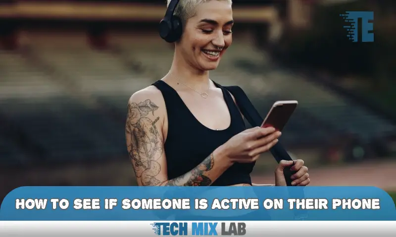 Discover the Secret: How to See If Someone is Active on Their Phone
