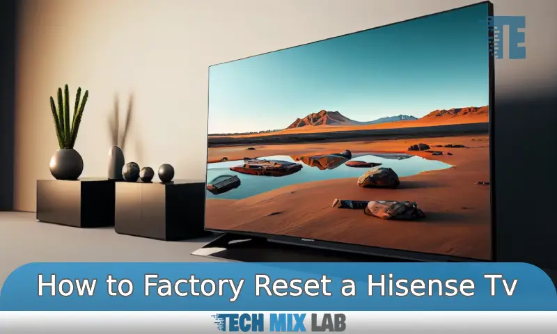 How to Factory Reset a Hisense Tv