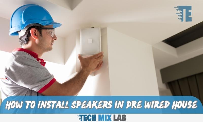 How to Install Speakers in Pre Wired House