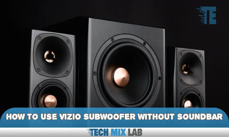 How to Use Vizio Subwoofer Without Soundbar