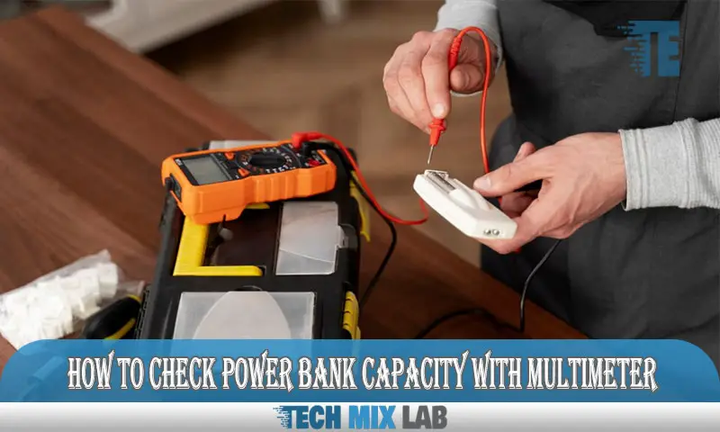 How to Check Power Bank Capacity With Multimeter