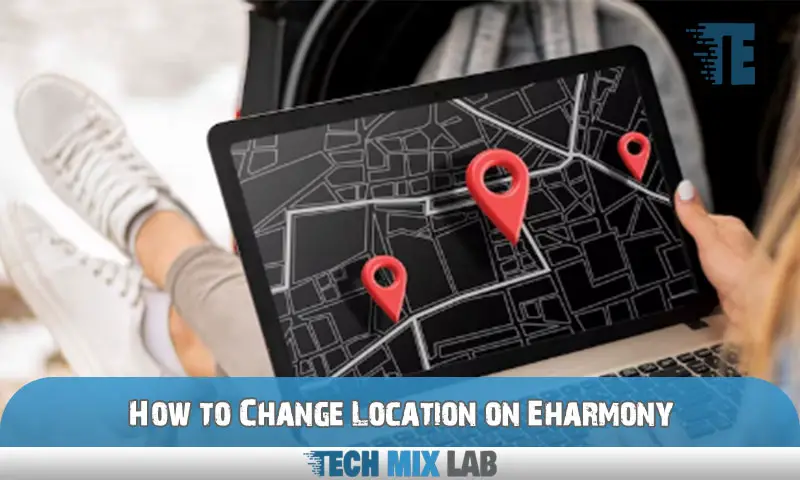 How to Change Location on Eharmony
