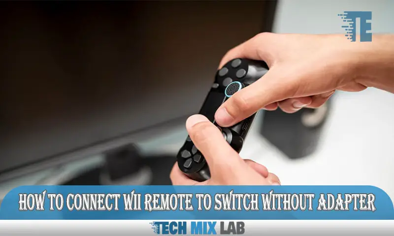 How to Connect Wii Remote to Switch Without Adapter