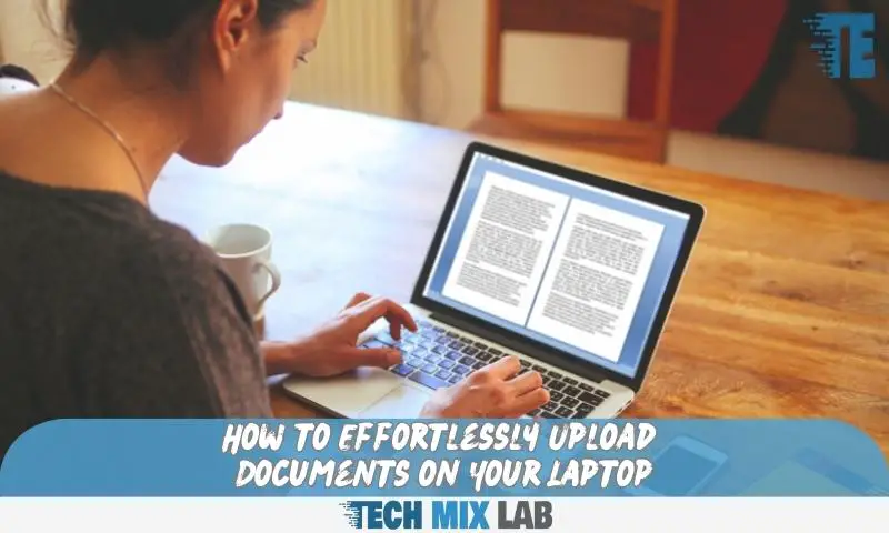 How to Effortlessly Upload Documents on Your Laptop