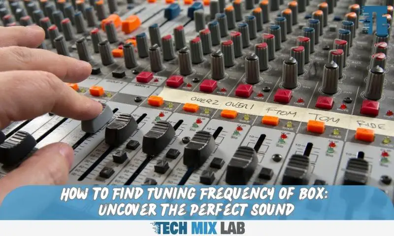 How to Find Tuning Frequency of Box: Uncover the Perfect Sound