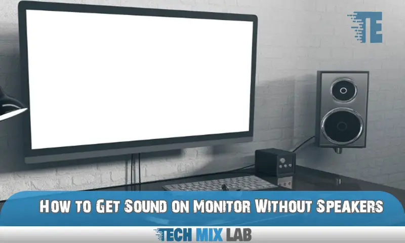 How to Get Sound on Monitor Without Speakers
