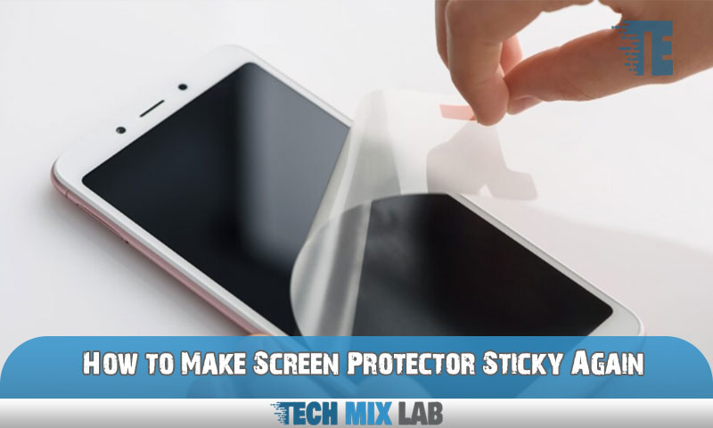 How to Make Screen Protector Sticky Again