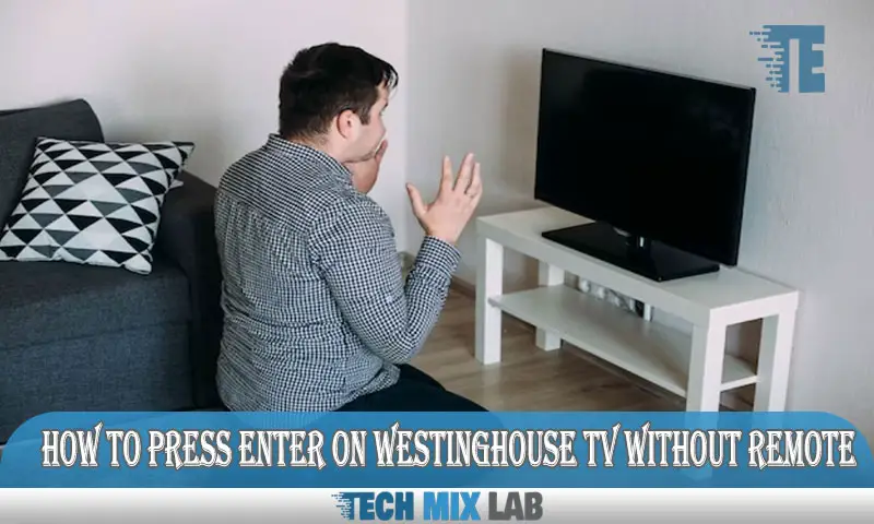 How to Press Enter on Westinghouse TV Without Remote