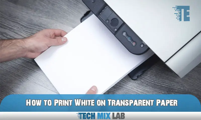 How to Print White on Transparent Paper