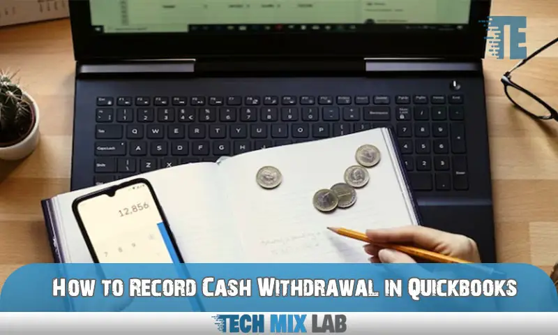 How to Record Cash Withdrawal in Quickbooks
