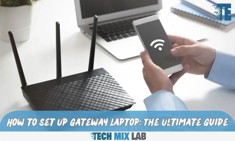 How to Set Up Gateway Laptop: The Ultimate Guide