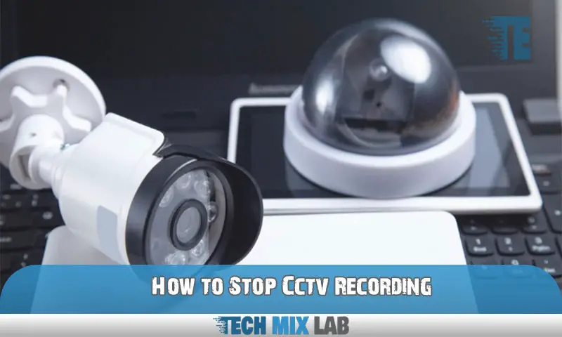 How to Stop Cctv Recording