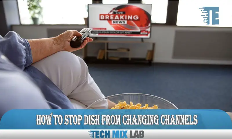 How to Stop Dish From Changing Channels