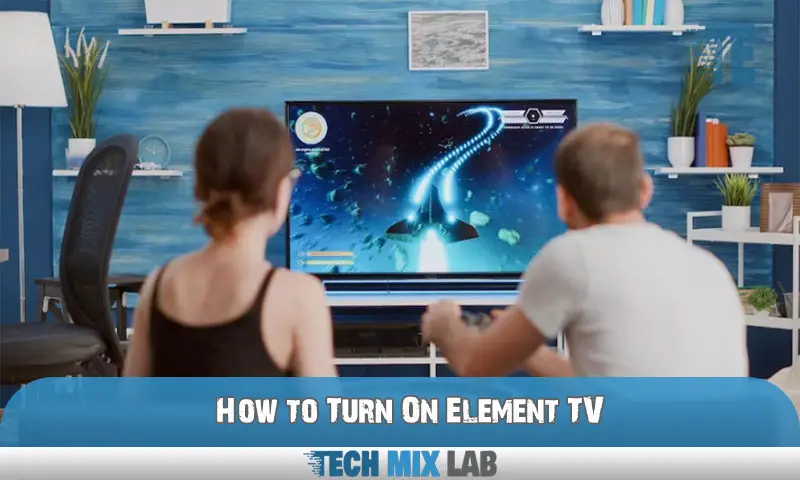 How to Turn On Element TV
