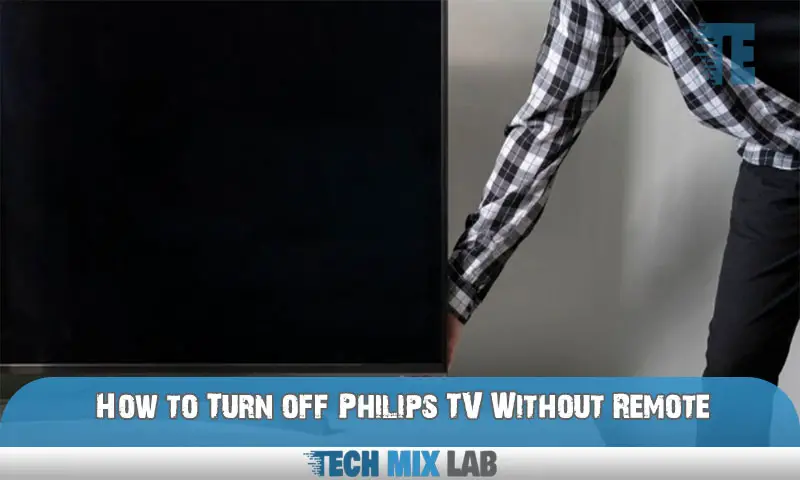 How to Turn off Philips TV Without Remote