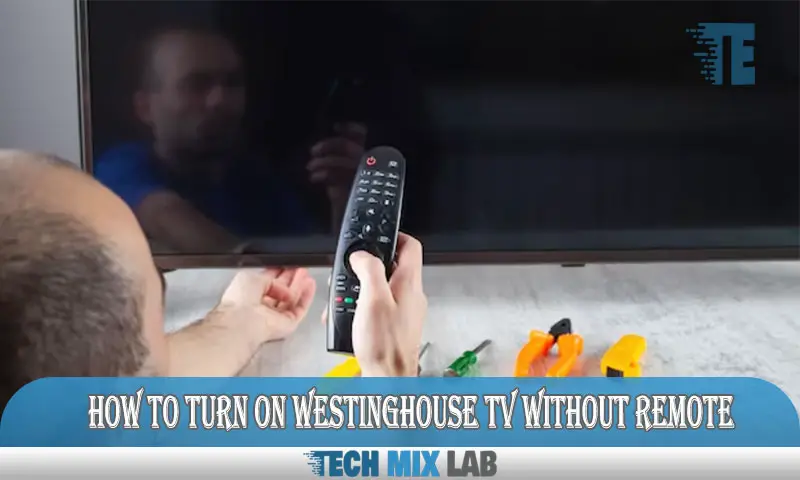 How to Turn on Westinghouse TV Without Remote