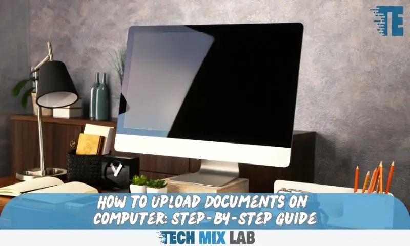 How to Upload Documents on Computer Step-by-Step Guide