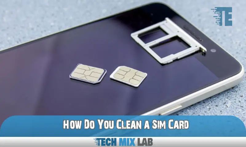 How Do You Clean a Sim Card