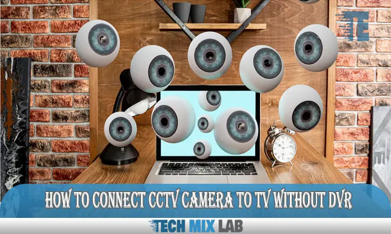 How to Connect Cctv Camera to TV Without Dvr