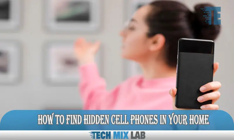 How to Find Hidden Cell Phones in Your Home