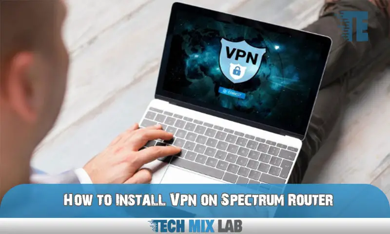 How to Install Vpn on Spectrum Router